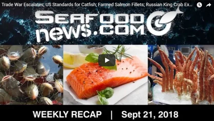 VIDEO: Trade War Escalates; US Standards for Catfish; Farmed Salmon Fillets and More